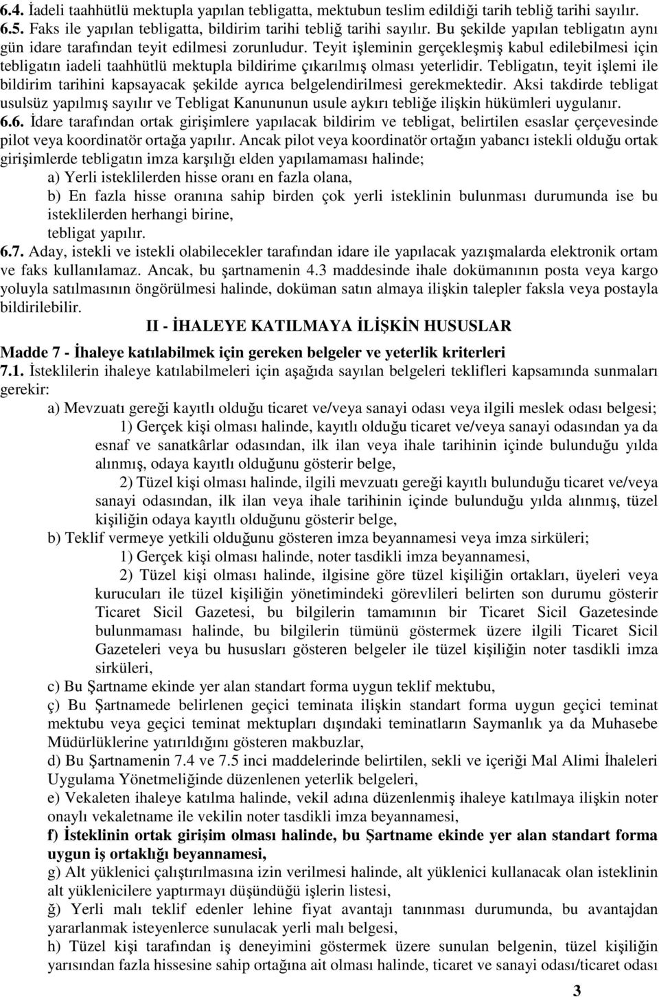 Teyit işleminin gerçekleşmiş kabul edilebilmesi için tebligatın iadeli taahhütlü mektupla bildirime çıkarılmış olması yeterlidir.