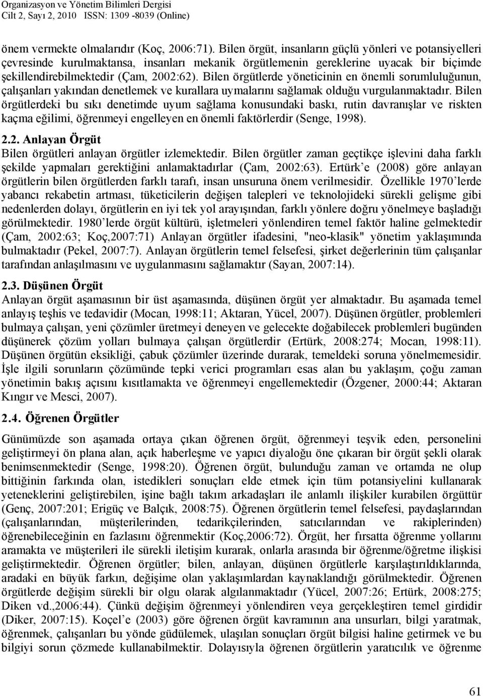 Bilen örgütlerde yöneticinin en önemli sorumluluğunun, çalışanları yakından denetlemek ve kurallara uymalarını sağlamak olduğu vurgulanmaktadır.