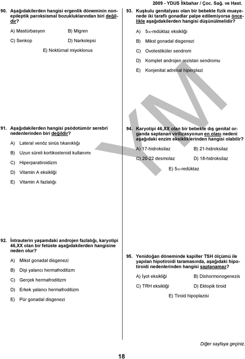 A) 5α-redüktaz eksikliği B) Mikst gonadal disgenezi C) Ovotestiküler sendrom D) Komplet androjen rezistan sendromu E) Konjenital adrenal hiperplazi 91.