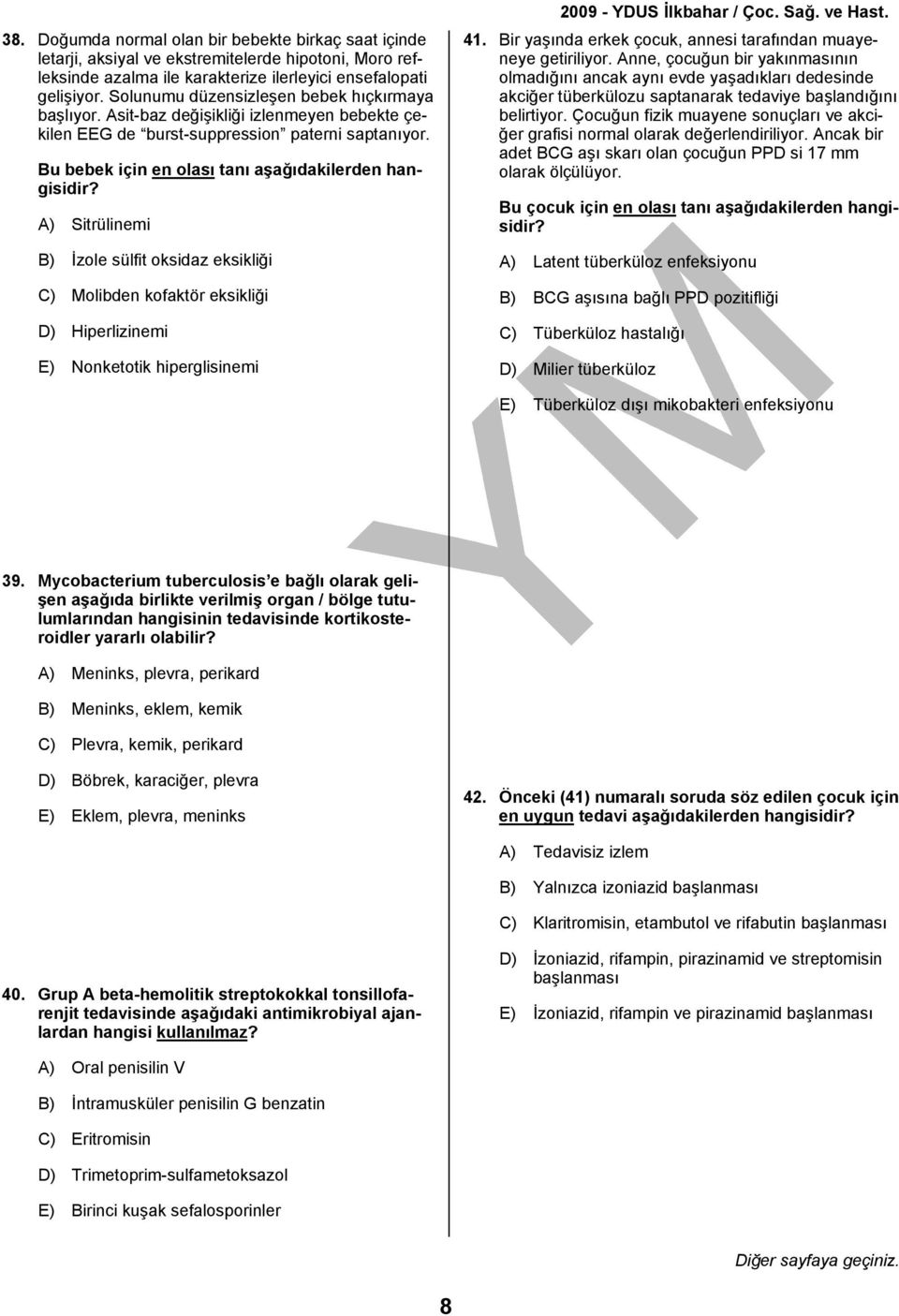 A) Sitrülinemi B) İzole sülfit oksidaz eksikliği C) Molibden kofaktör eksikliği D) Hiperlizinemi E) Nonketotik hiperglisinemi 41. Bir yaşında erkek çocuk, annesi tarafından muayeneye getiriliyor.