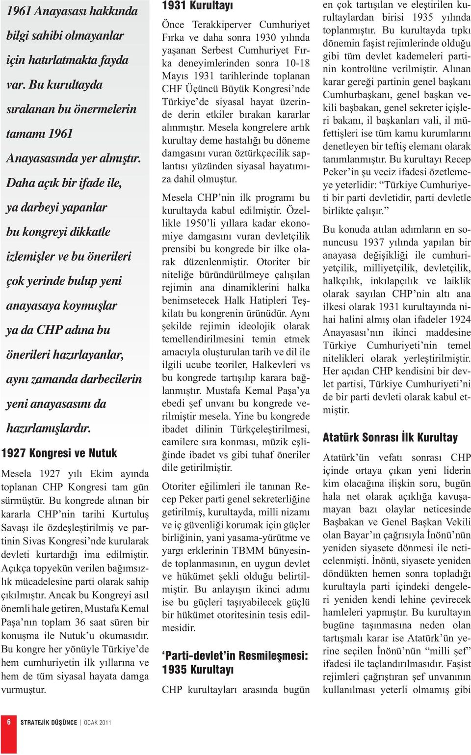 darbecilerin yeni anayasas n da haz rlam lard r. 1927 Kongresi ve Nutuk Mesela 1927 y l Ekim ay nda toplanan CHP Kongresi tam gün sürmü tür.