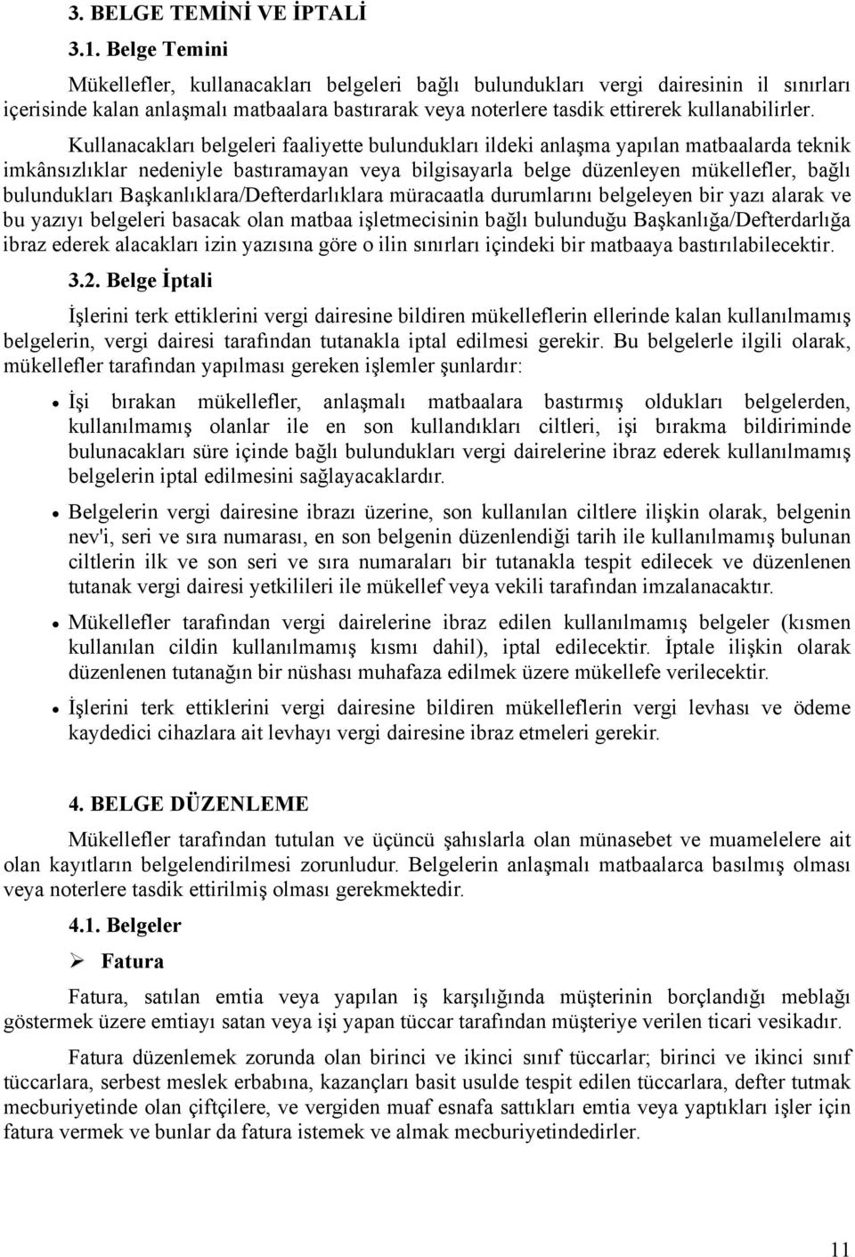 Kullanacakları belgeleri faaliyette bulundukları ildeki anlaşma yapılan matbaalarda teknik imkânsızlıklar nedeniyle bastıramayan veya bilgisayarla belge düzenleyen mükellefler, bağlı bulundukları