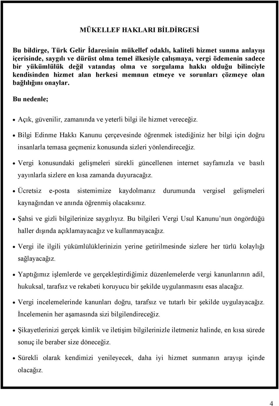 Bu nedenle; Açık, güvenilir, zamanında ve yeterli bilgi ile hizmet vereceğiz.