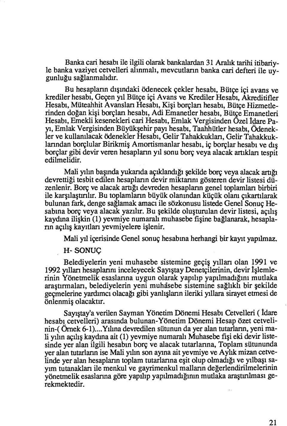 Biige Hizmetlerinden dogan kigi bor~lan hesabi, Adi Emanetler hesabi, Biitse Emanetleri Hesabi, Emekli kesenekleri cari Hesabi, Emlak Vergisinden Ozel Idare Pay, Emlak Vergisinden Biiyiikgehir pay