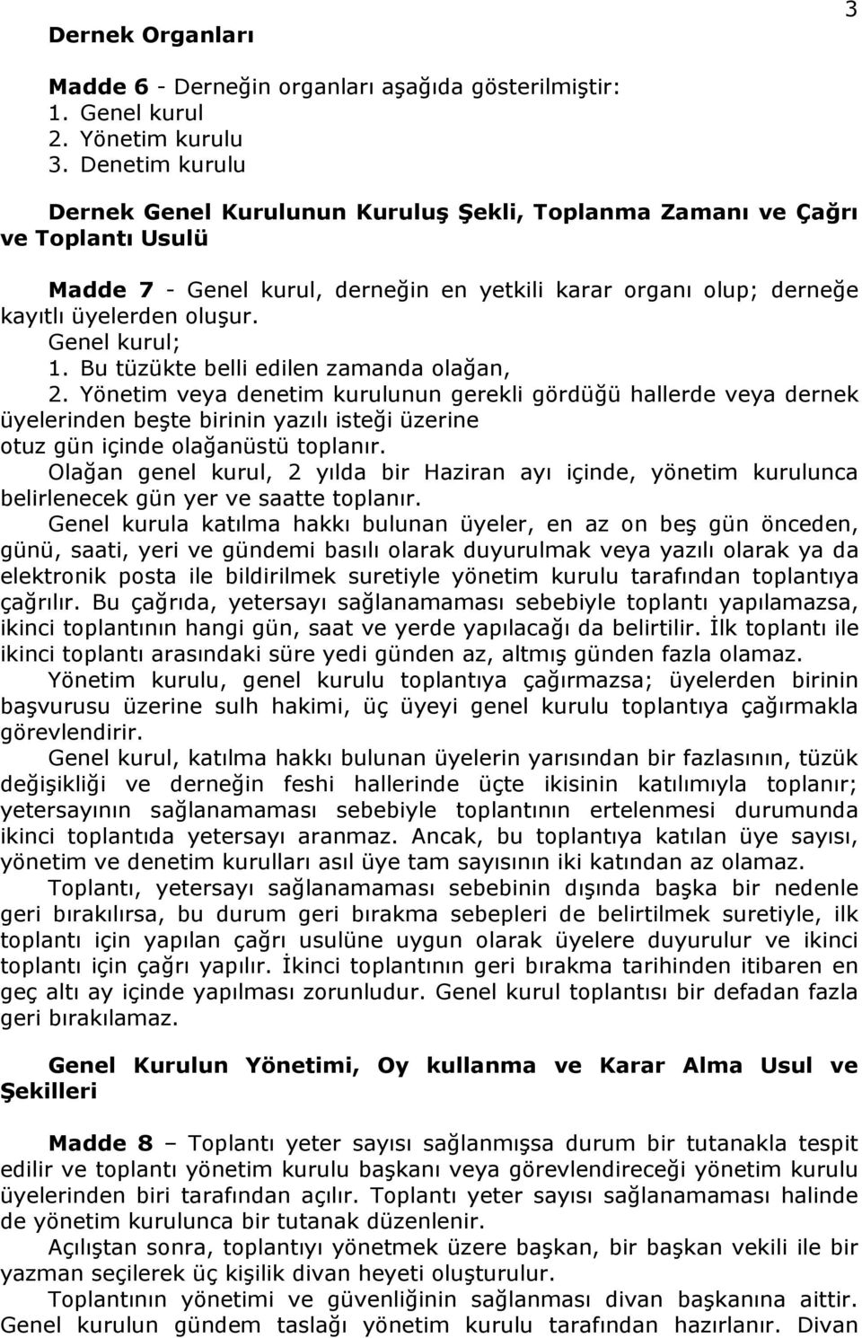 Genel kurul; 1. Bu tüzükte belli edilen zamanda olağan, 2.