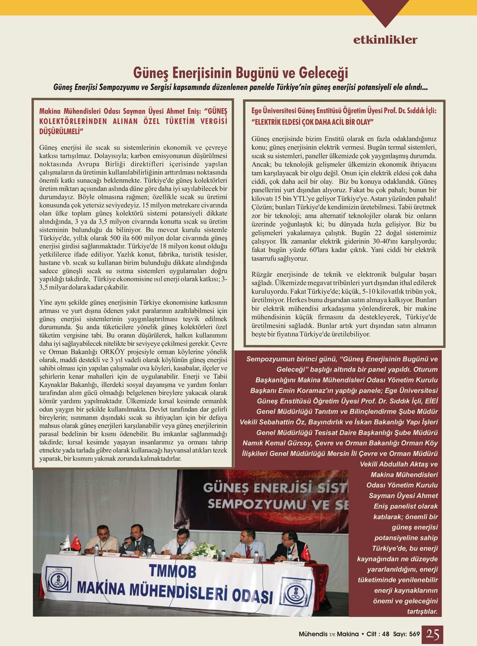 Dolayısıyla; karbon emisyonunun düşürülmesi noktasında Avrupa Birliği direktifleri içerisinde yapılan çalışmaların da üretimin kullanılabilirliğinin arttırılması noktasında önemli katkı sunacağı