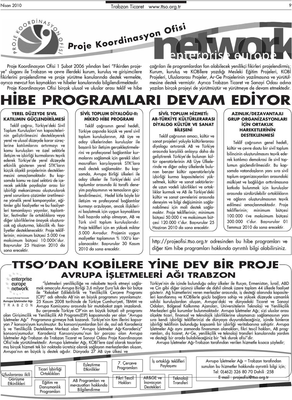 proje yürütme konularında destek vermekte, ayrıca mevcut fon kaynakları ve hibeler konularında bilgilendirmektedir.