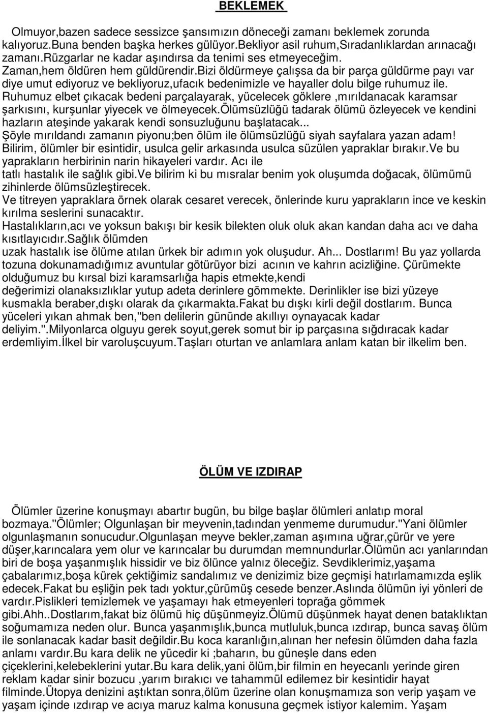 bizi öldürmeye çalışsa da bir parça güldürme payı var diye umut ediyoruz ve bekliyoruz,ufacık bedenimizle ve hayaller dolu bilge ruhumuz ile.