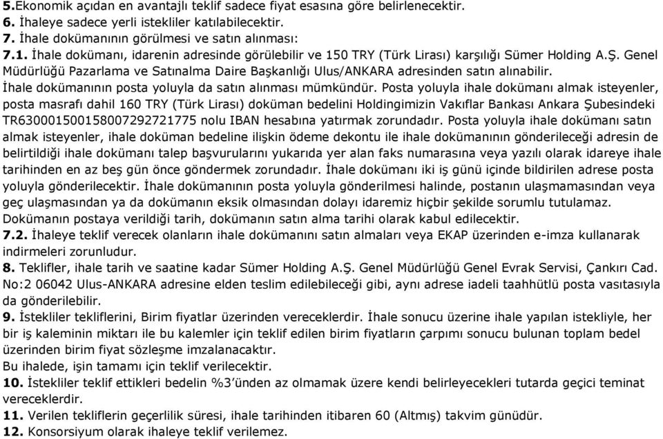 İhale dokümanının posta yoluyla da satın alınması mümkündür.