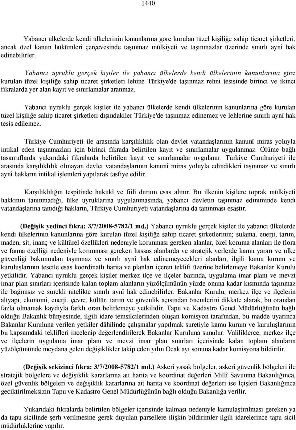 Yabancı uyruklu gerçek kişiler ile yabancı ülkelerde kendi ülkelerinin kanunlarına göre kurulan tüzel kişiliğe sahip ticaret şirketleri lehine Türkiye'de taşınmaz rehni tesisinde birinci ve ikinci