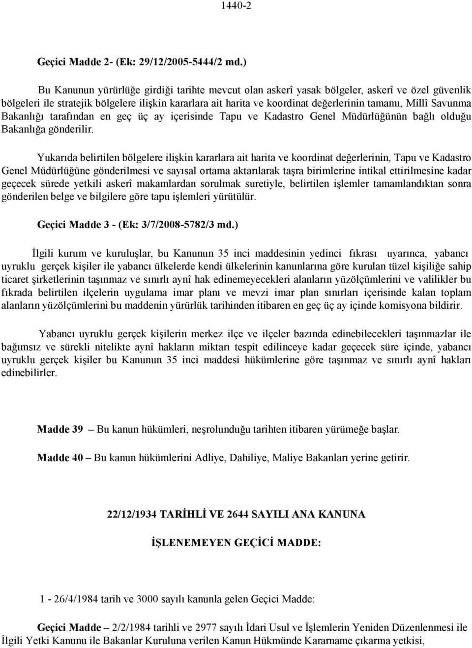 Millî Savunma Bakanlığı tarafından en geç üç ay içerisinde Tapu ve Kadastro Genel Müdürlüğünün bağlı olduğu Bakanlığa gönderilir.