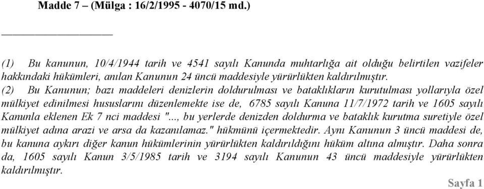 (2) Bu Kanunun; bazı maddeleri denizlerin doldurulması ve bataklıkların kurutulması yollarıyla özel mülkiyet edinilmesi hususlarını düzenlemekte ise de, 6785 sayılı Kanuna 11/7/1972 tarih ve 1605