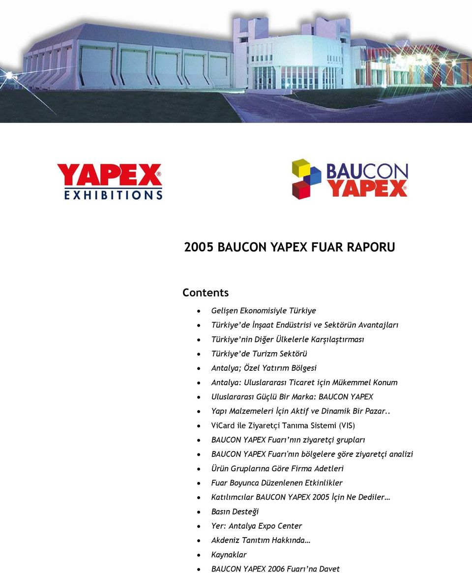 . ViCard ile Ziyaretçi Tanıma Sistemi (VIS) BAUCON YAPEX Fuarı nın ziyaretçi grupları BAUCON YAPEX Fuarı'nın bölgelere göre ziyaretçi analizi Ürün Gruplarına Göre Firma Adetleri Fuar