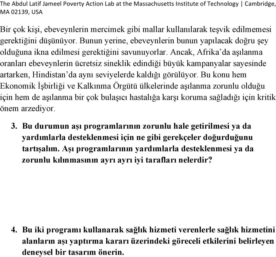 Ancak, Afrika da aşılanma oranları ebeveynlerin ücretsiz sineklik edindiği büyük kampanyalar sayesinde artarken, Hindistan da aynı seviyelerde kaldığı görülüyor.