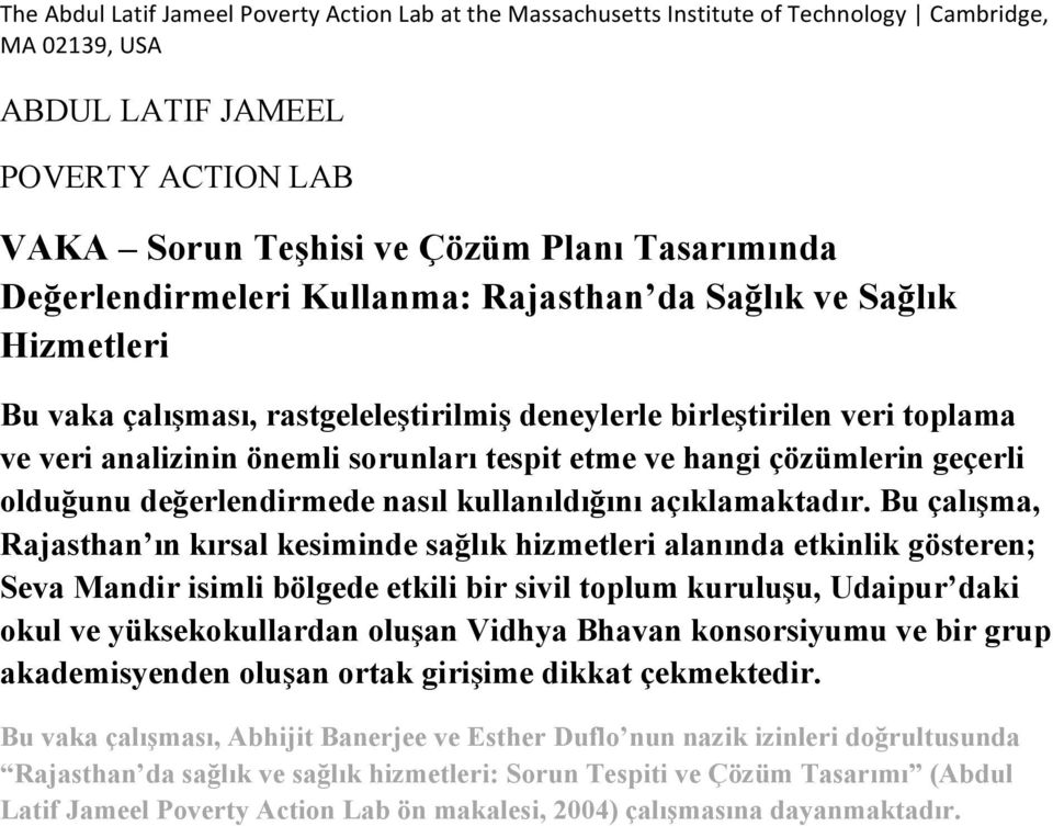 Bu çalışma, Rajasthan ın kırsal kesiminde sağlık hizmetleri alanında etkinlik gösteren; Seva Mandir isimli bölgede etkili bir sivil toplum kuruluşu, Udaipur daki okul ve yüksekokullardan oluşan