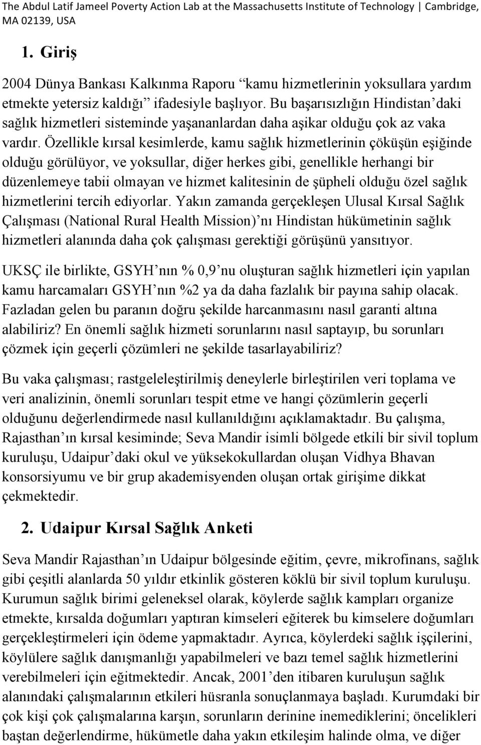 Özellikle kırsal kesimlerde, kamu sağlık hizmetlerinin çöküşün eşiğinde olduğu görülüyor, ve yoksullar, diğer herkes gibi, genellikle herhangi bir düzenlemeye tabii olmayan ve hizmet kalitesinin de