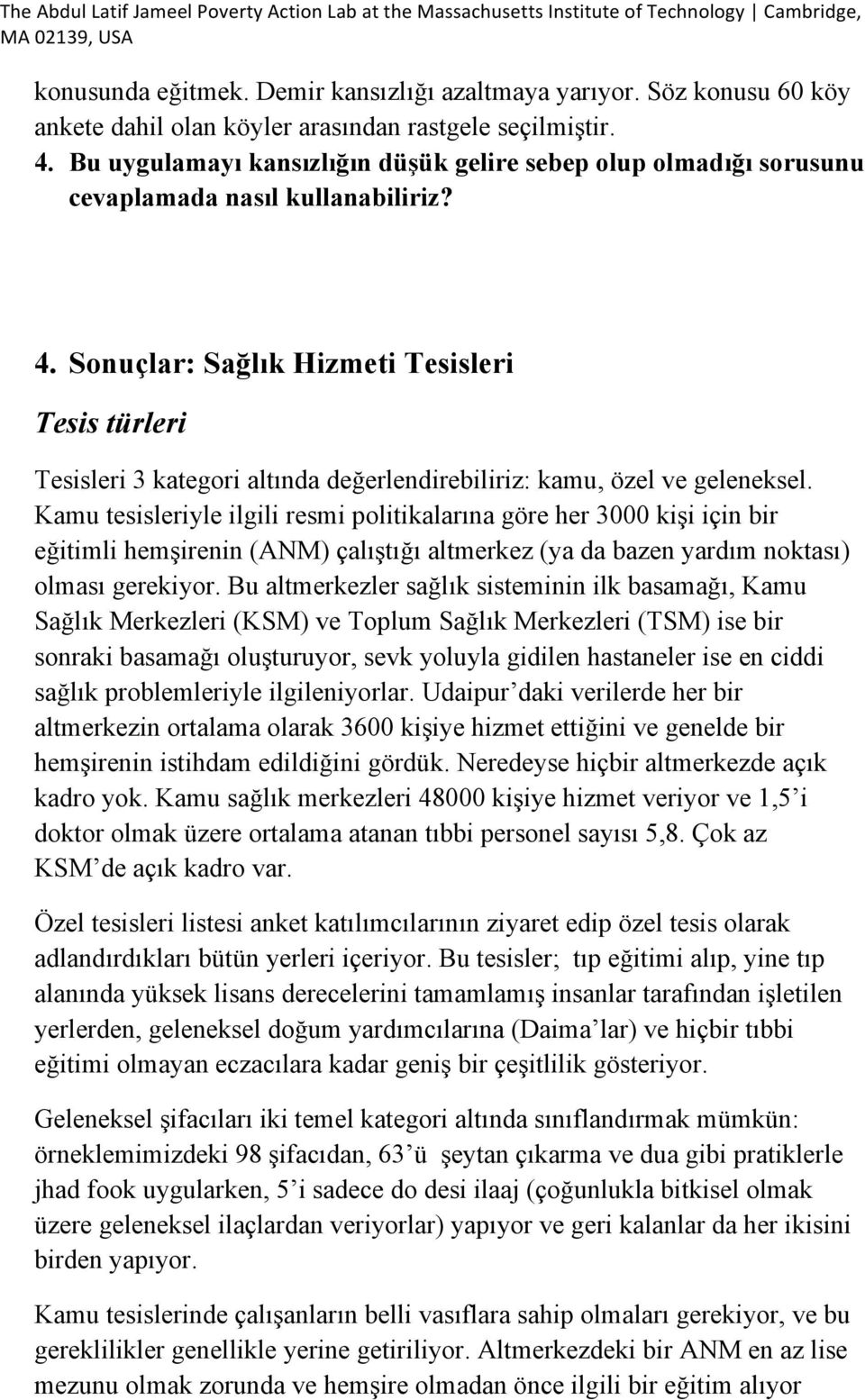 Sonuçlar: Sağlık Hizmeti Tesisleri Tesis türleri Tesisleri 3 kategori altında değerlendirebiliriz: kamu, özel ve geleneksel.