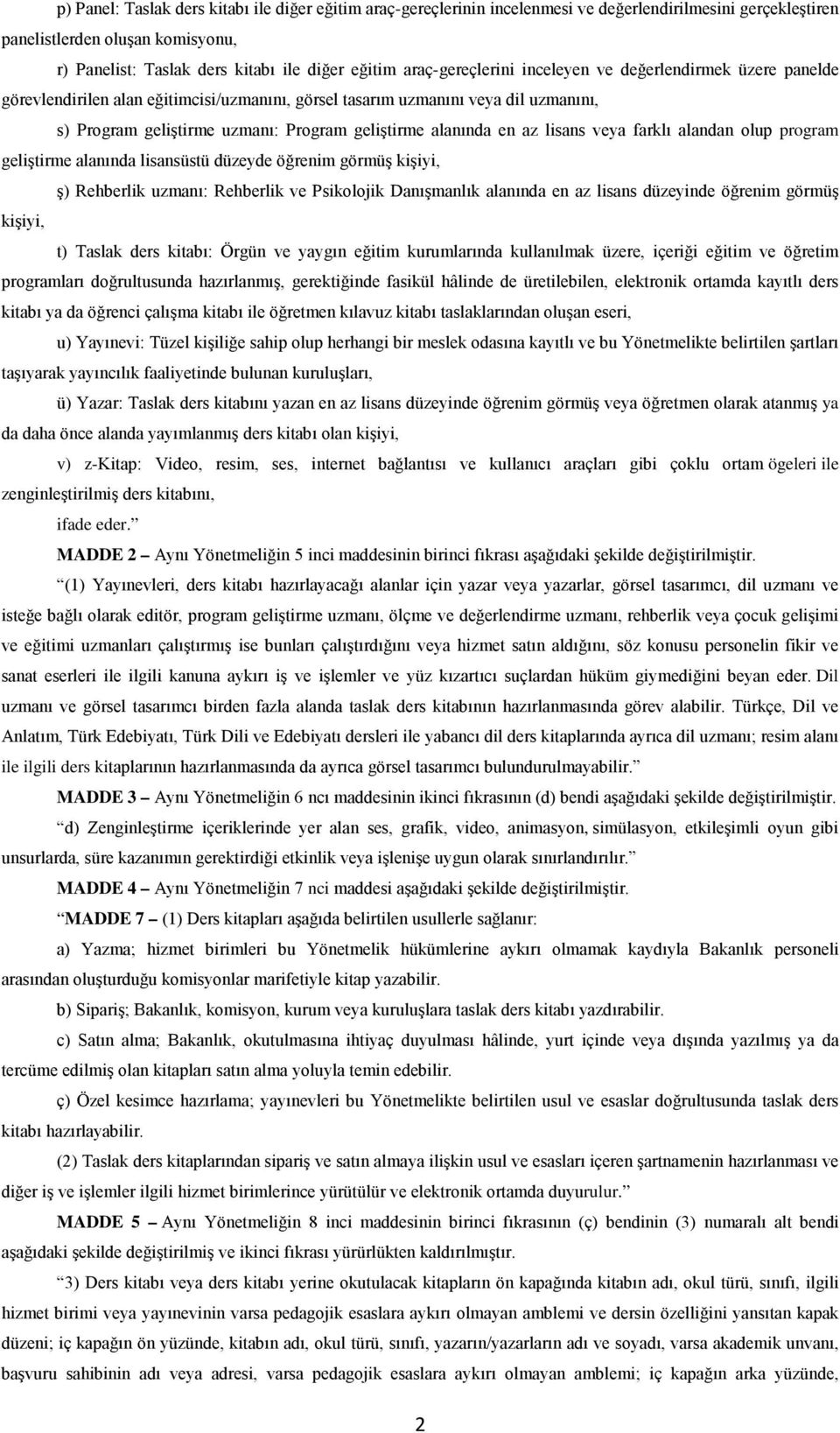 alanında en az lisans veya farklı alandan olup program geliştirme alanında lisansüstü düzeyde öğrenim görmüş kişiyi, ş) Rehberlik uzmanı: Rehberlik ve Psikolojik Danışmanlık alanında en az lisans