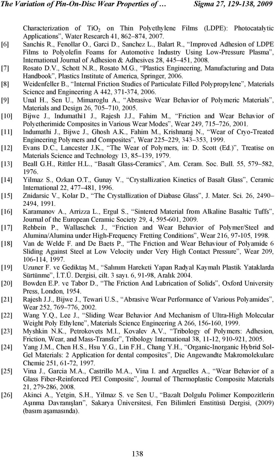 , Improved Adhesion of LDPE Films to Polyolefin Foams for Automotive Industry Using Low-Pressure Plasma, International Journal of Adhesion & Adhesives 28, 445 451, 2008. [7] Rosato D.V., Schott N.R., Rosato M.