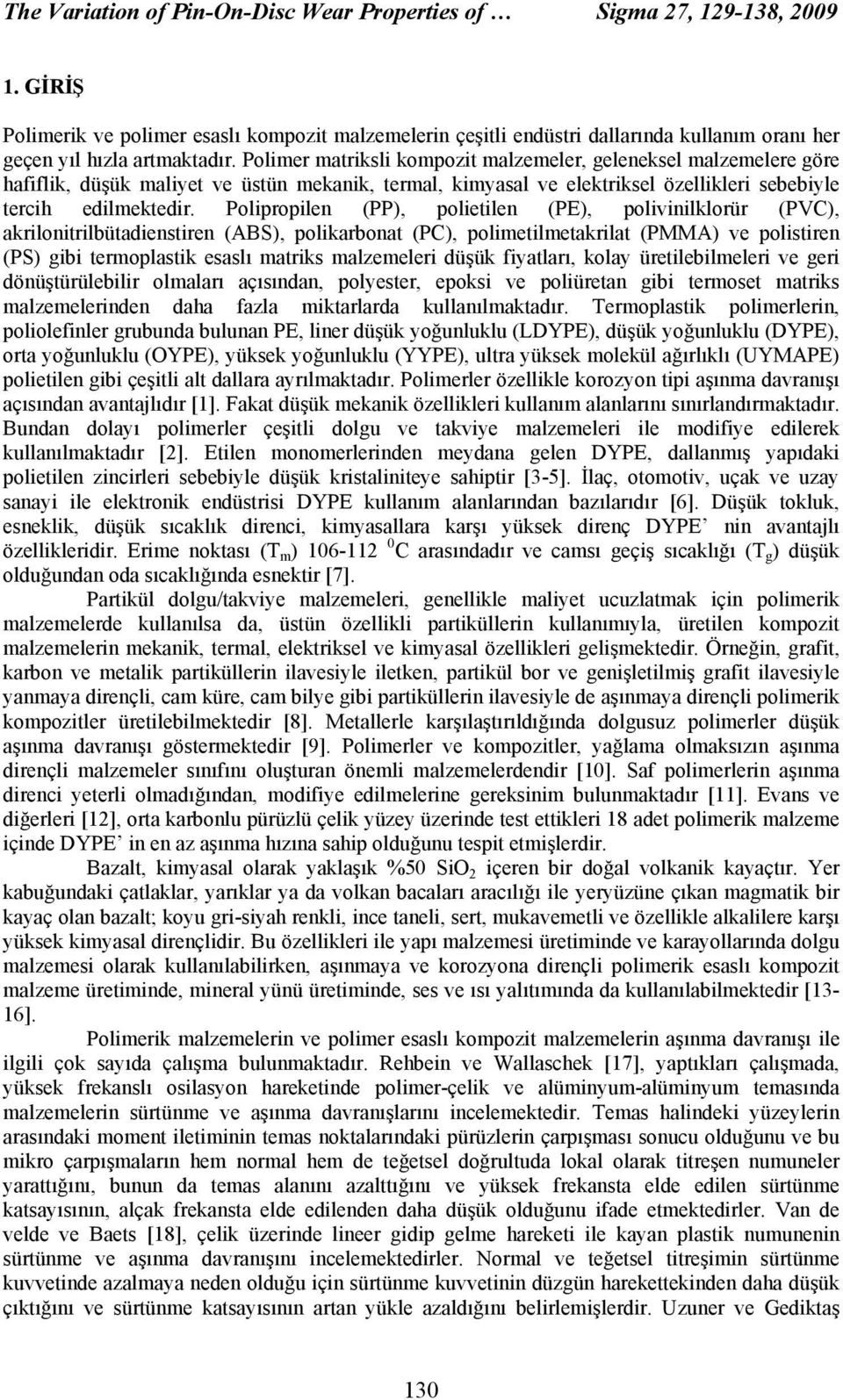 Polimer matriksli kompozit malzemeler, geleneksel malzemelere göre hafiflik, düşük maliyet ve üstün mekanik, termal, kimyasal ve elektriksel özellikleri sebebiyle tercih edilmektedir.