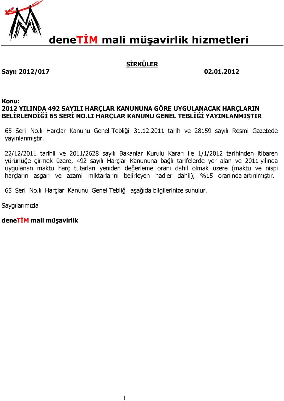 22/12/2011 tarihli ve 2011/2628 sayılı Bakanlar Kurulu Kararı ile 1/1/2012 tarihinden itibaren yürürlüğe girmek üzere, 492 sayılı Harçlar Kanununa bağlı tarifelerde yer alan ve 2011 yılında uygulanan