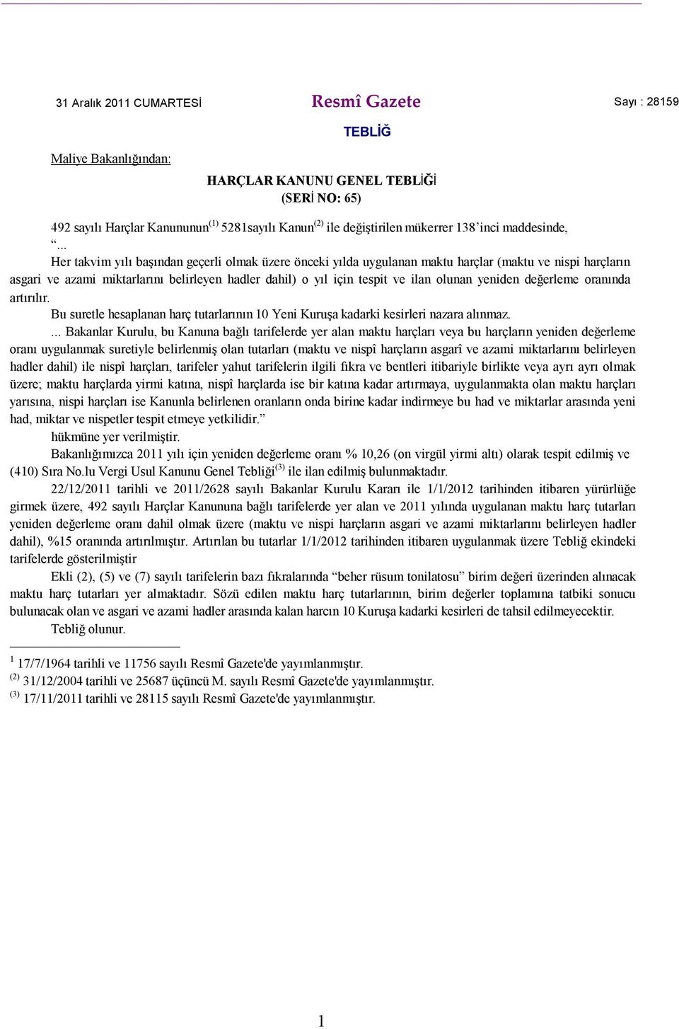 .. Her takvim yılı başından geçerli olmak üzere önceki yılda uygulanan maktu harçlar (maktu ve nispi harçların asgari ve azami miktarlarını belirleyen hadler dahil) o yıl için tespit ve ilan olunan