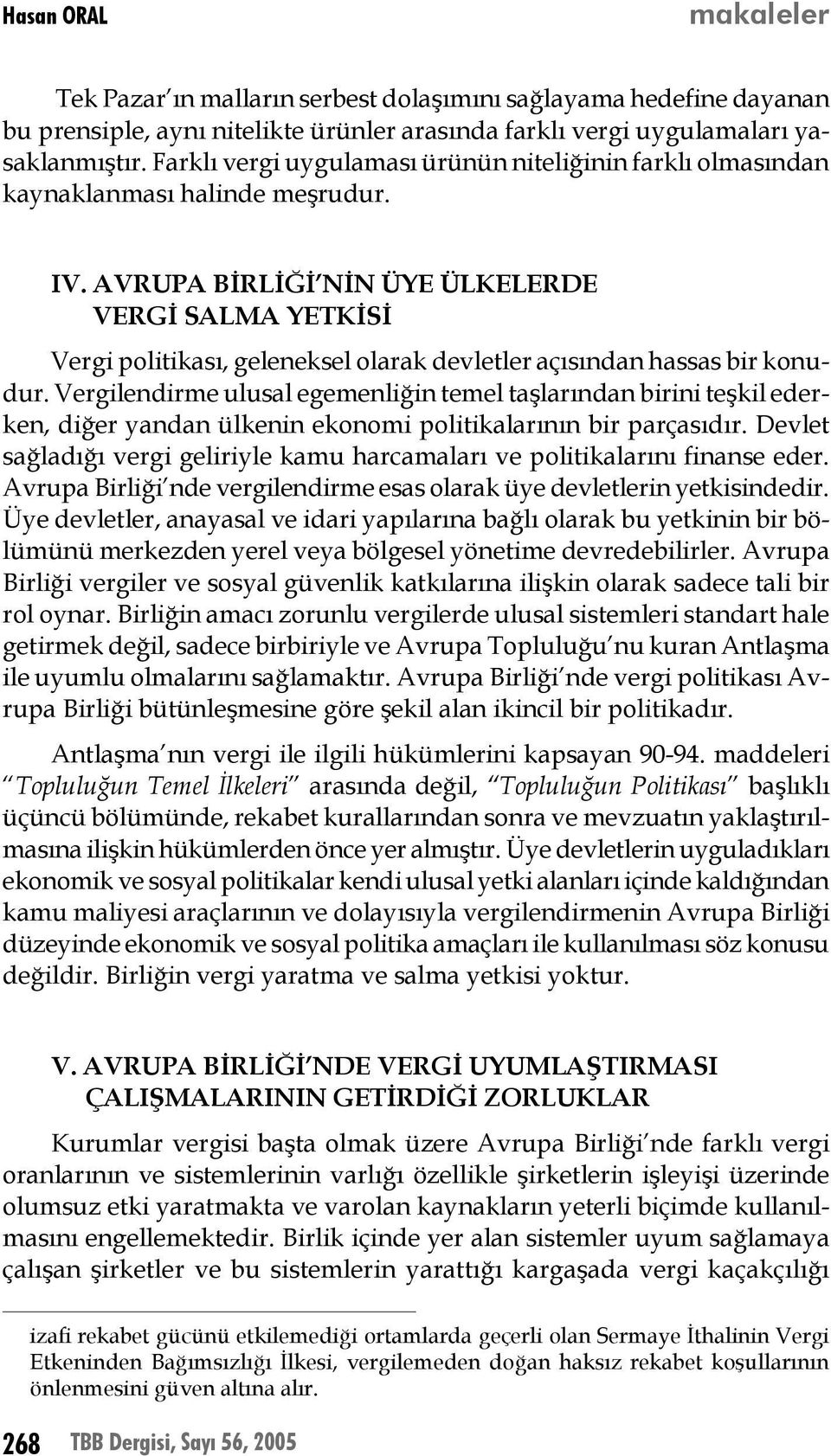 AVRUPA BİRLİĞİ NİN ÜYE ÜLKELERDE VERGİ SALMA YETKİSİ Vergi politikası, geleneksel olarak devletler açısından hassas bir konudur.