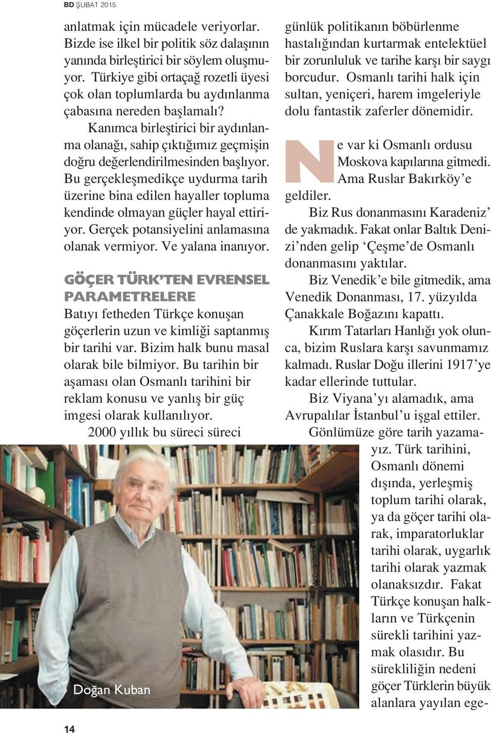 K r m Tatarlar Hanl yok olunca, bizim Ruslara karfl savunmam z kalmad. Ruslar Do u illerini 1917 ye kadar ellerinde tuttular. Biz Viyana y alamad k, ama Avrupal lar stanbul u iflgal ettiler.