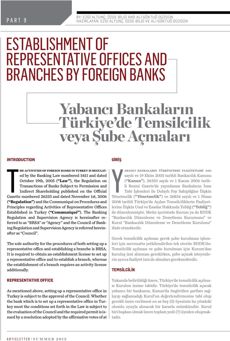 Regulation on Transactions of Banks Subject to Permission and Indirect Shareholding published on the Official Gazette numbered 26333 and dated November 1st, 2006 ( Regulation ) and the Communiqué on