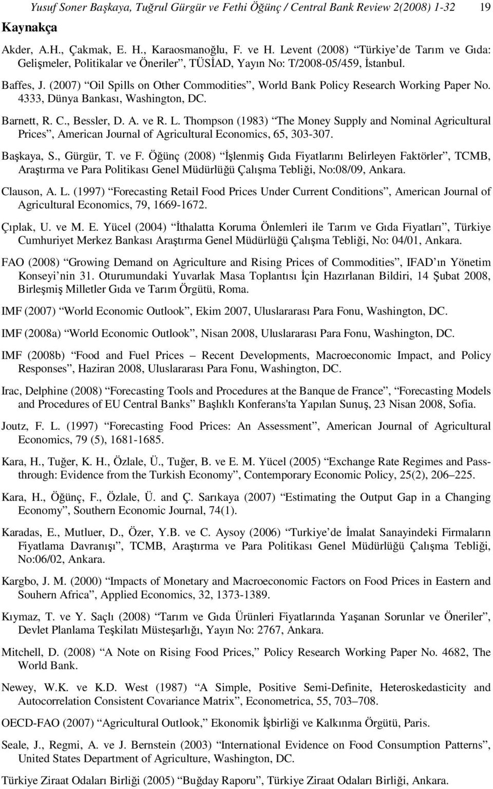 (2007) Oil Spills on Other Commodities, World Bank Policy Research Working Paper No. 4333, Dünya Bankası, Washington, DC. Barnett, R. C., Bessler, D. A. ve R. L.