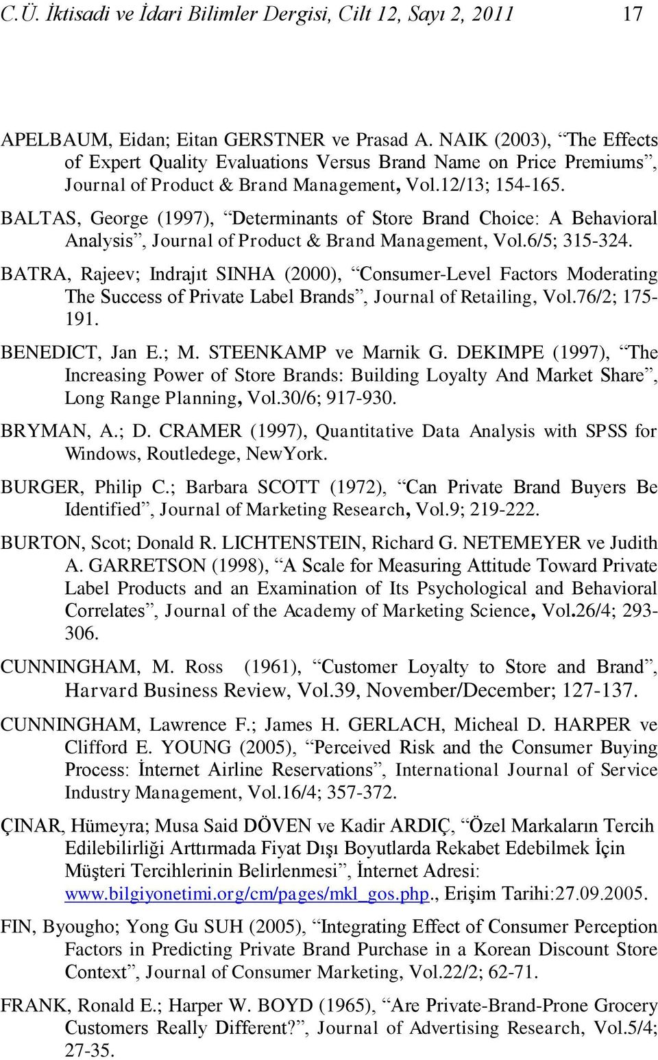 BALTAS, George (1997), Determinants of Store Brand Choice: A Behavioral Analysis, Journal of Product & Brand Management, Vol.6/5; 315-324.