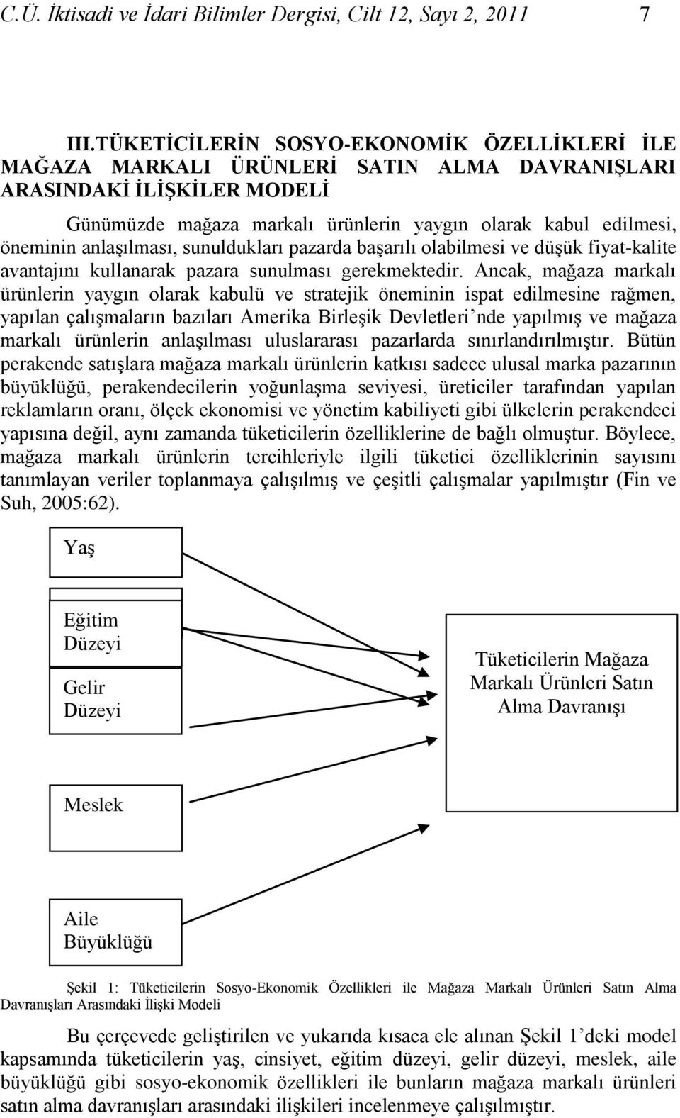 anlaģılması, sunuldukları pazarda baģarılı olabilmesi ve düģük fiyat-kalite avantajını kullanarak pazara sunulması gerekmektedir.