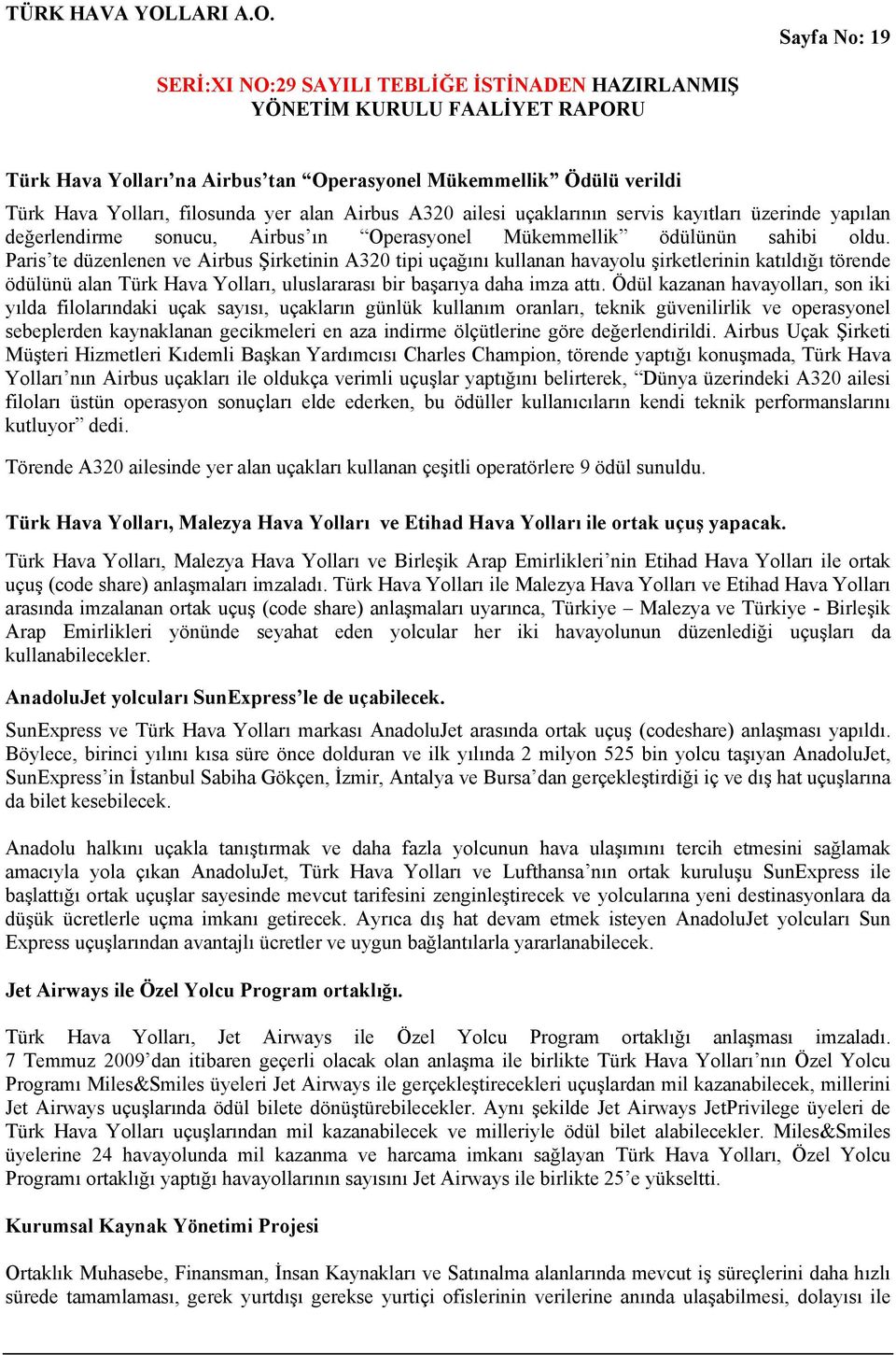 Paris te düzenlenen ve Airbus Şirketinin A320 tipi uçağını kullanan havayolu şirketlerinin katıldığı törende ödülünü alan Türk Hava Yolları, uluslararası bir başarıya daha imza attı.