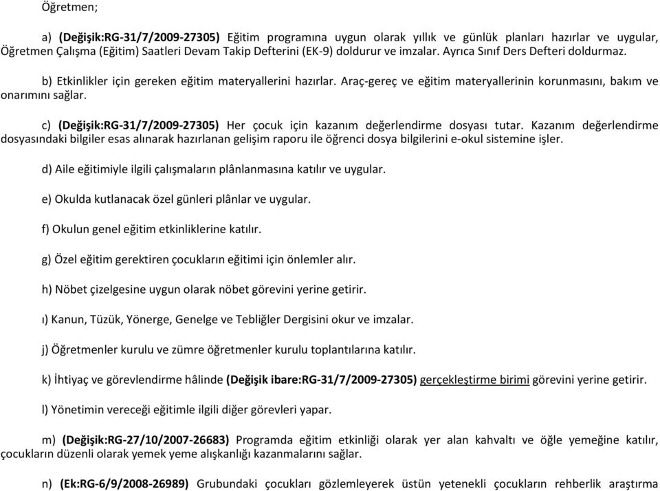 c) (Değişik:RG-31/7/2009-27305) Her çocuk için kazanım değerlendirme dosyası tutar.