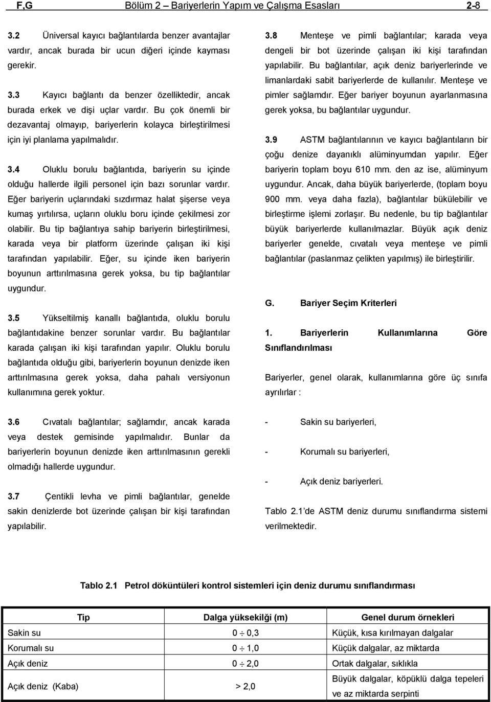 4 Oluklu borulu bağlantıda, bariyerin su içinde olduğu hallerde ilgili personel için bazı sorunlar vardır.