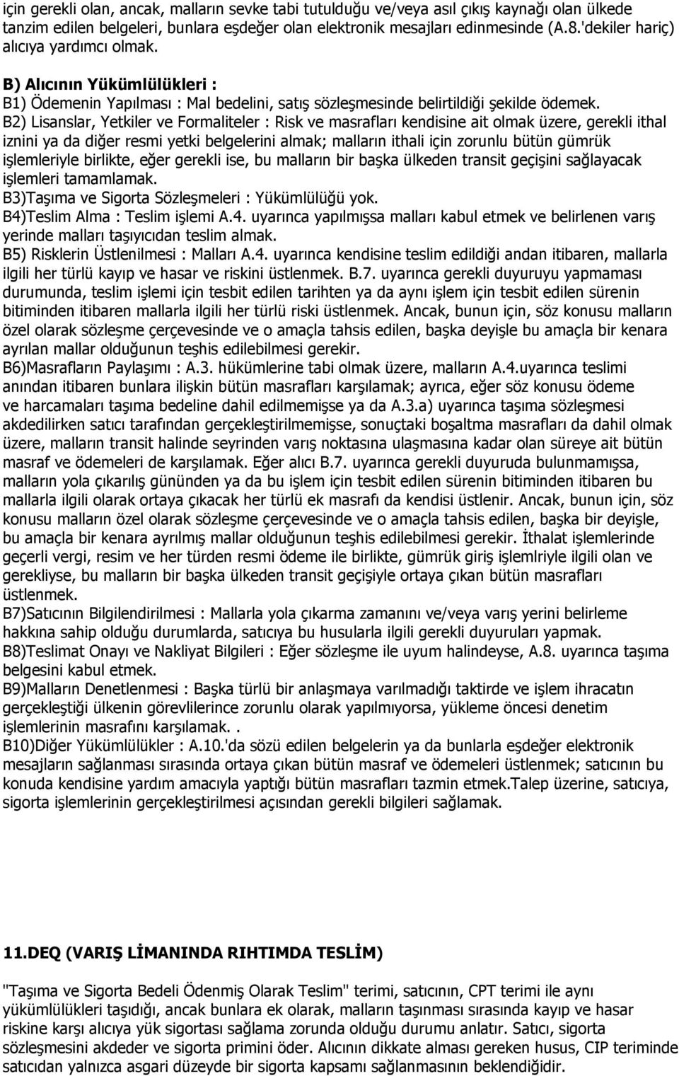 B2) Lisanslar, Yetkiler ve Formaliteler : Risk ve masrafları kendisine ait olmak üzere, gerekli ithal iznini ya da diğer resmi yetki belgelerini almak; malların ithali için zorunlu bütün gümrük