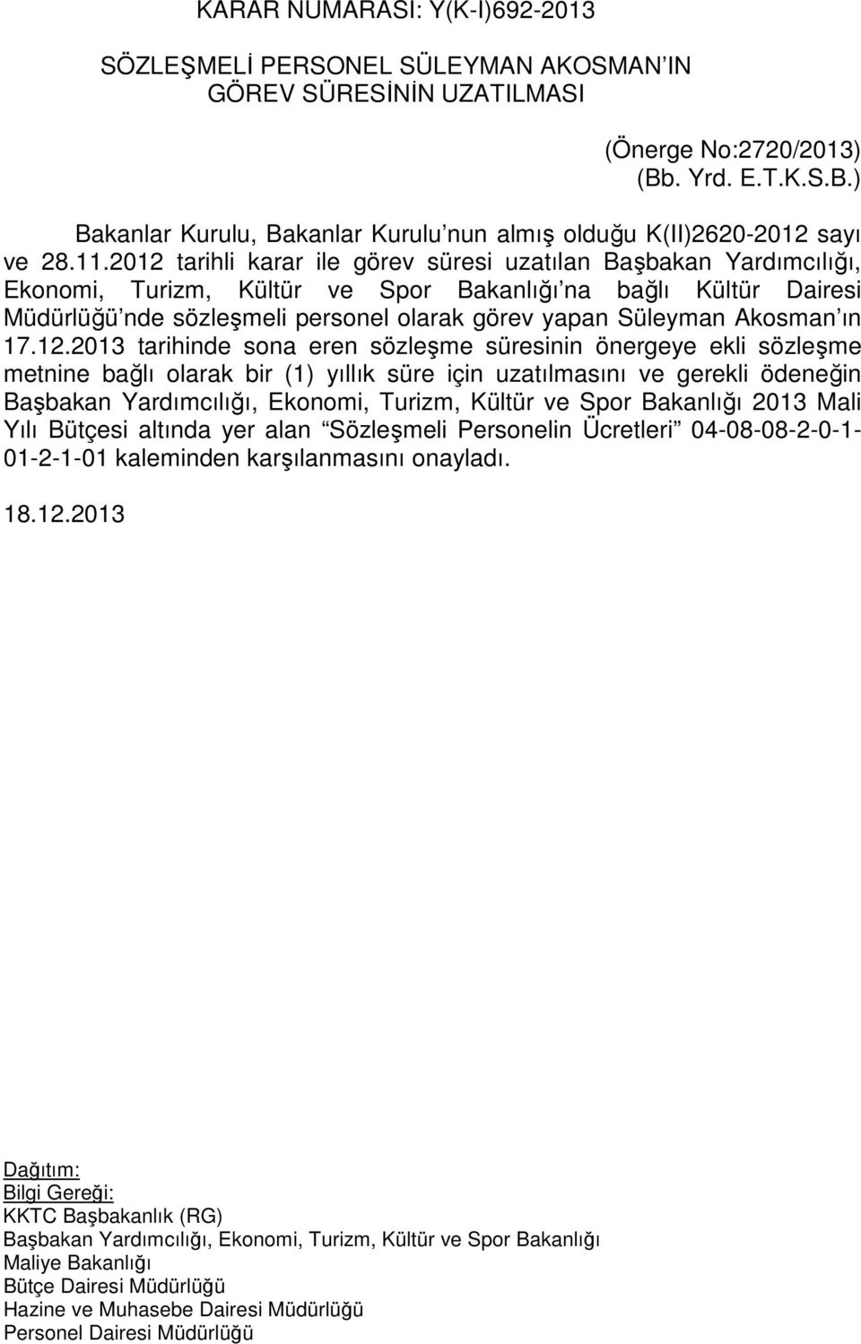 2012 tarihli karar ile görev süresi uzatılan Başbakan Yardımcılığı, Ekonomi, Turizm, Kültür ve Spor Bakanlığı na bağlı Kültür Dairesi Müdürlüğü nde sözleşmeli personel olarak görev yapan Süleyman