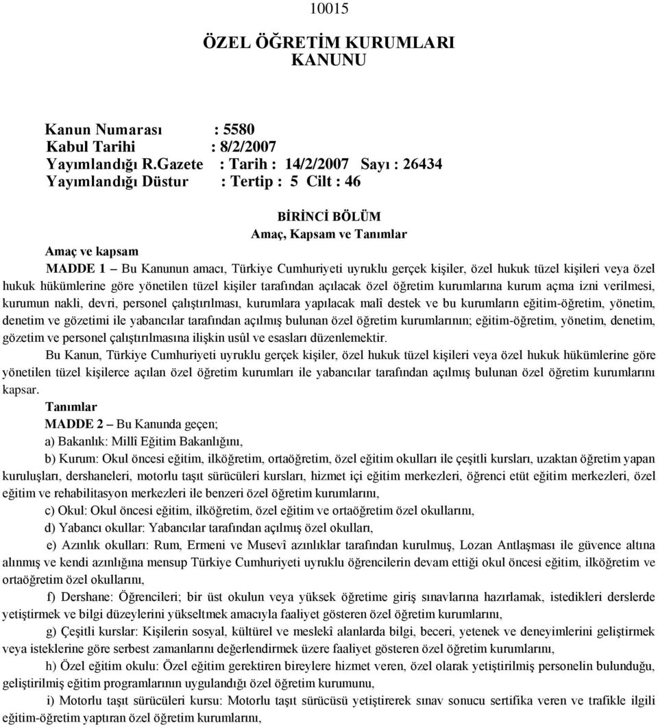 kişiler, özel hukuk tüzel kişileri veya özel hukuk hükümlerine göre yönetilen tüzel kişiler tarafından açılacak özel öğretim kurumlarına kurum açma izni verilmesi, kurumun nakli, devri, personel