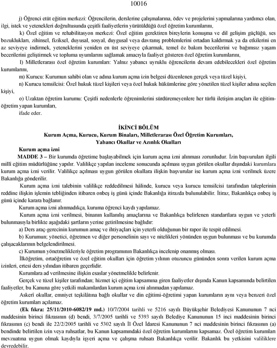 veya davranış problemlerini ortadan kaldırmak ya da etkilerini en az seviyeye indirmek, yeteneklerini yeniden en üst seviyeye çıkarmak, temel öz bakım becerilerini ve bağımsız yaşam becerilerini