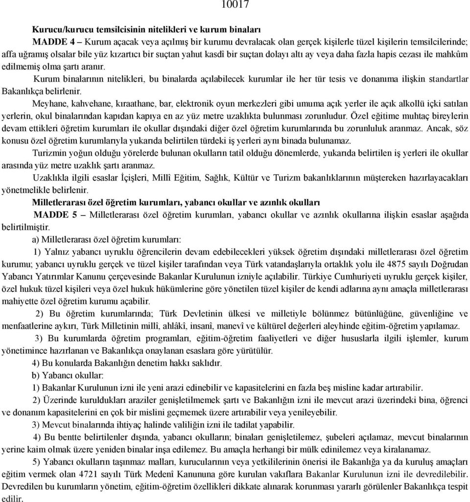 Kurum binalarının nitelikleri, bu binalarda açılabilecek kurumlar ile her tür tesis ve donanıma ilişkin standartlar Bakanlıkça belirlenir.