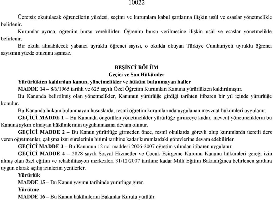 Bir okula alınabilecek yabancı uyruklu öğrenci sayısı, o okulda okuyan Türkiye Cumhuriyeti uyruklu öğrenci sayısının yüzde otuzunu aşamaz.