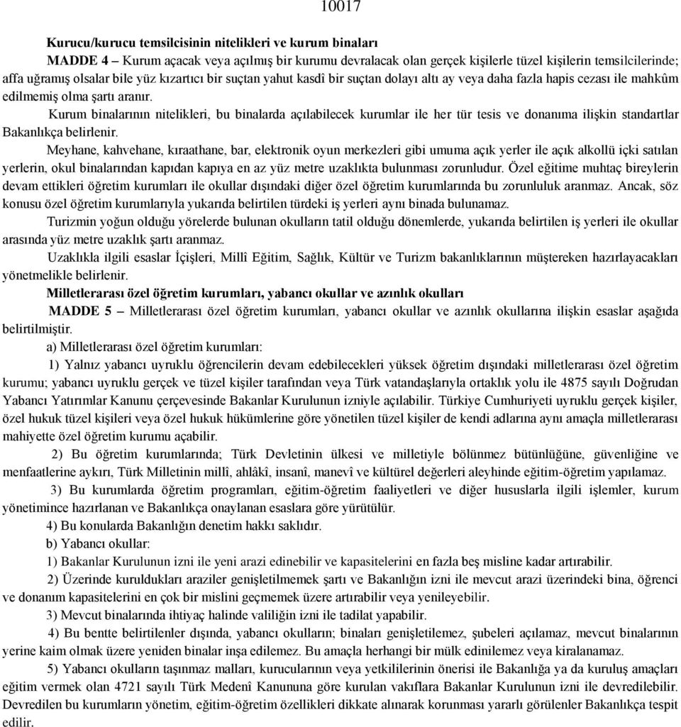 Kurum binalarının nitelikleri, bu binalarda açılabilecek kurumlar ile her tür tesis ve donanıma ilişkin standartlar Bakanlıkça belirlenir.