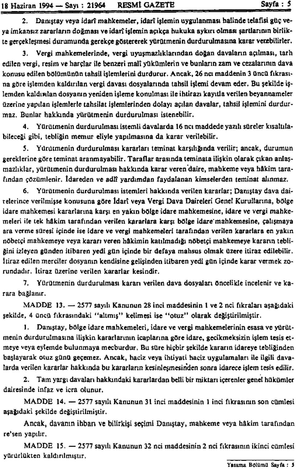 durumunda gerekçe göstererek yürütmenin durdurulmasına karar verebilirler. 3.