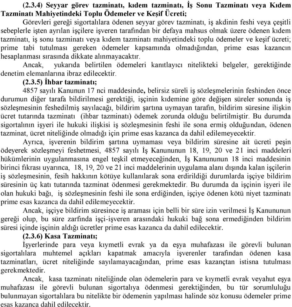 ödemeler ve keşif ücreti; prime tabi tutulması gereken ödemeler kapsamında olmadığından, prime esas kazancın hesaplanması sırasında dikkate alınmayacaktır.