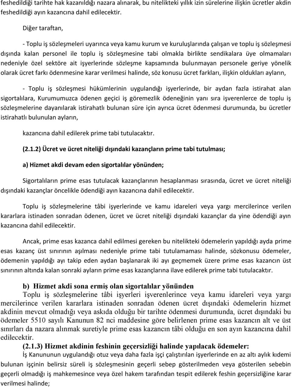 üye olmamaları nedeniyle özel sektöre ait işyerlerinde sözleşme kapsamında bulunmayan personele geriye yönelik olarak ücret farkı ödenmesine karar verilmesi halinde, söz konusu ücret farkları,