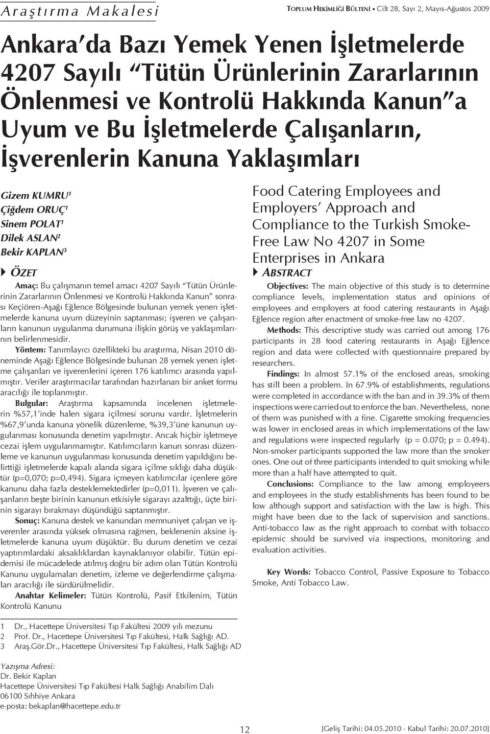 4207 Sayılı Tütün Ürünlerinin Zararlarının Önlenmesi ve Kontrolü Hakkında Kanun sonrası Keçiören-Aşağı Eğlence Bölgesinde bulunan yemek yenen işletmelerde kanuna uyum düzeyinin saptanması; işveren ve