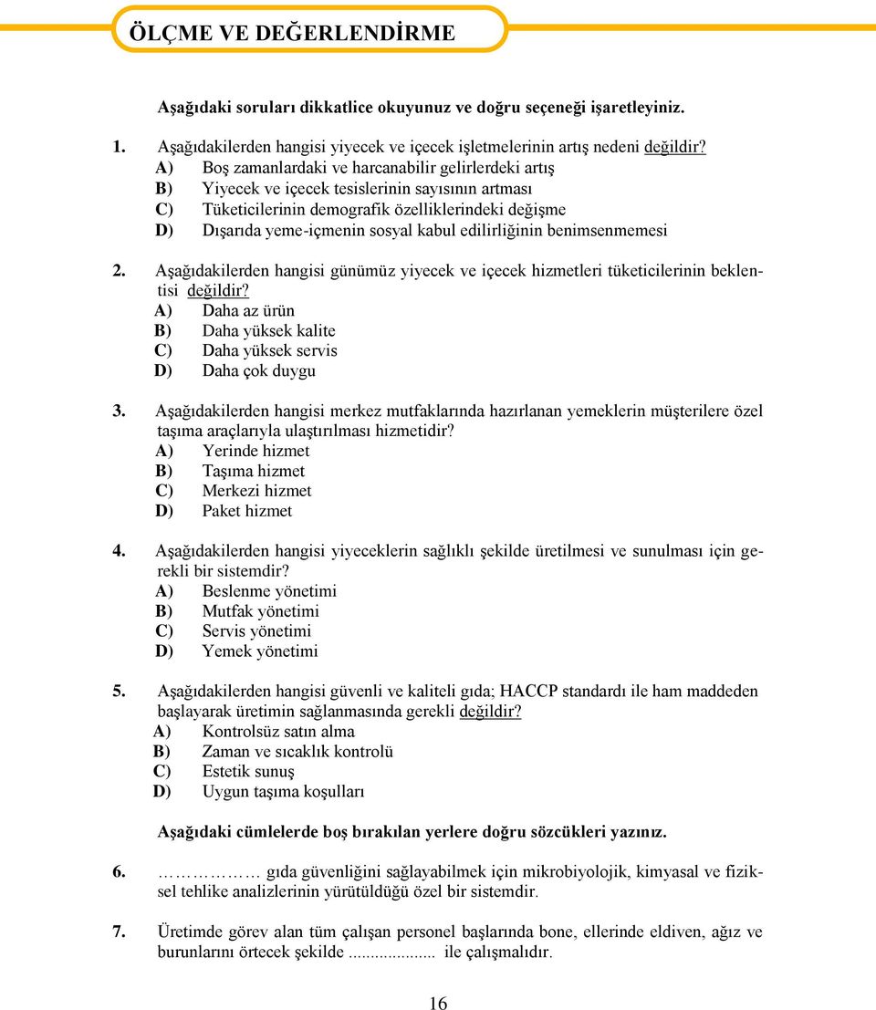 edilirliğinin benimsenmemesi 2. Aşağıdakilerden hangisi günümüz yiyecek ve içecek hizmetleri tüketicilerinin beklentisi değildir?