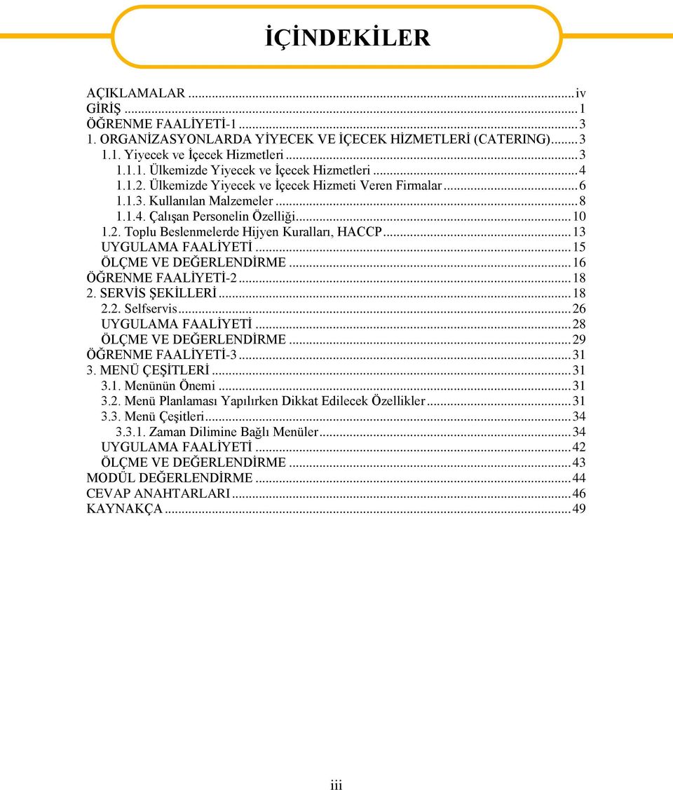 .. 13 UYGULAMA FAALİYETİ... 15 ÖLÇME VE DEĞERLENDİRME... 16 ÖĞRENME FAALİYETİ-2... 18 2. SERVİS ŞEKİLLERİ... 18 2.2. Selfservis... 26 UYGULAMA FAALİYETİ... 28 ÖLÇME VE DEĞERLENDİRME.