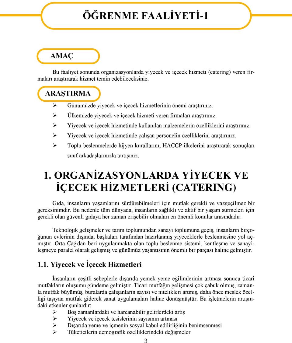 Yiyecek ve içecek hizmetinde kullanılan malzemelerin özelliklerini araştırınız. Yiyecek ve içecek hizmetinde çalışan personelin özelliklerini araştırınız.