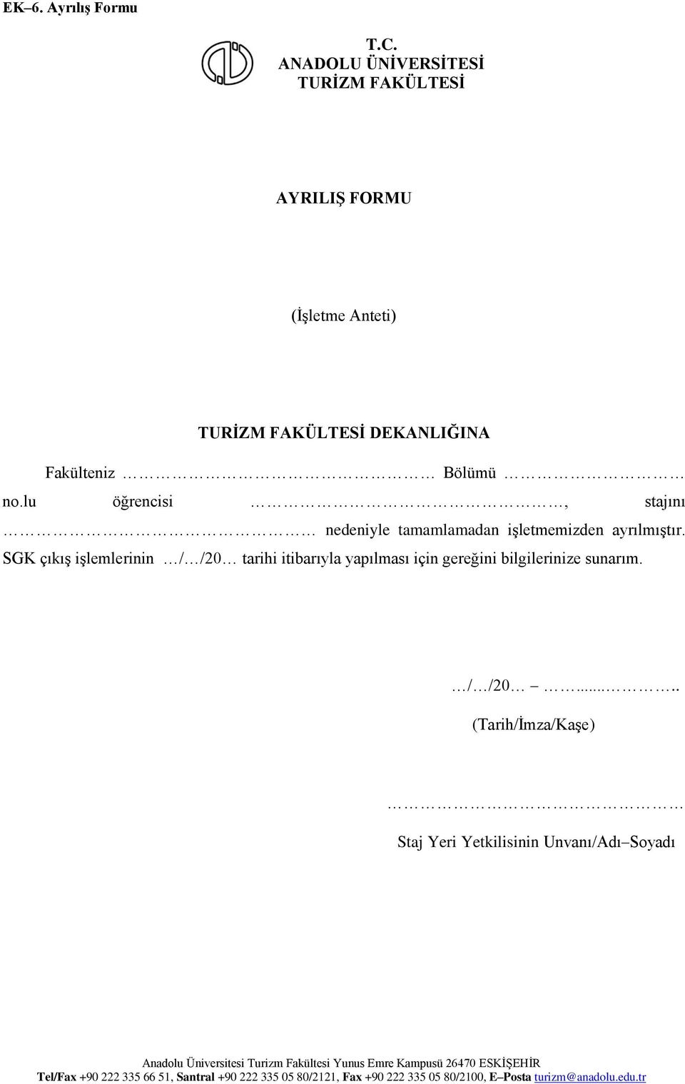 lu öğrencisi, stajını nedeniyle tamamlamadan işletmemizden ayrılmıştır.